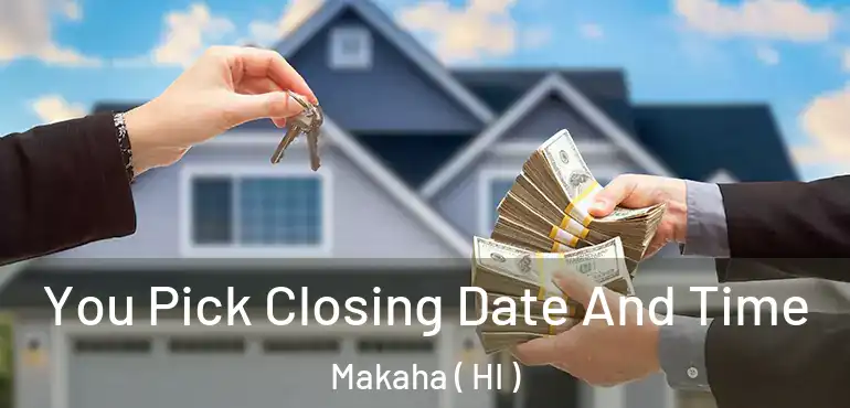  You Pick Closing Date And Time Makaha ( HI )