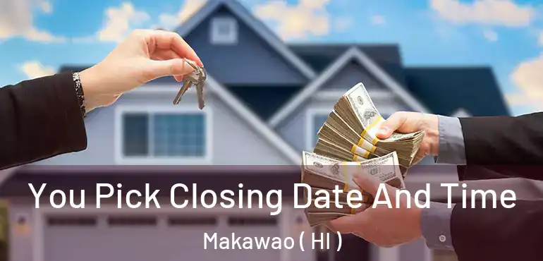  You Pick Closing Date And Time Makawao ( HI )