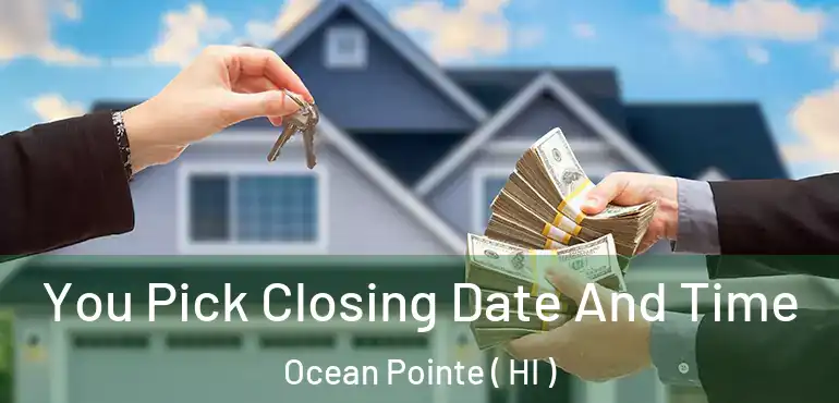  You Pick Closing Date And Time Ocean Pointe ( HI )
