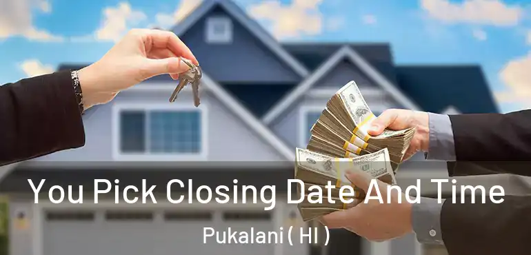  You Pick Closing Date And Time Pukalani ( HI )