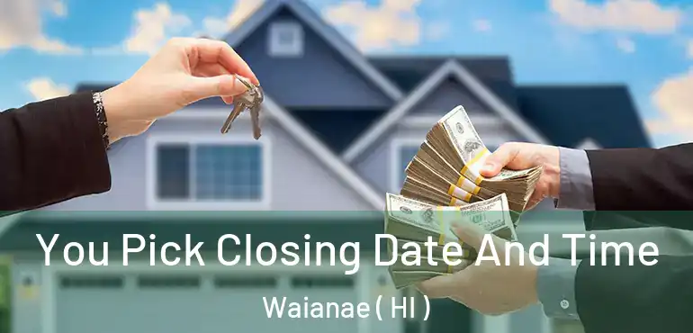  You Pick Closing Date And Time Waianae ( HI )
