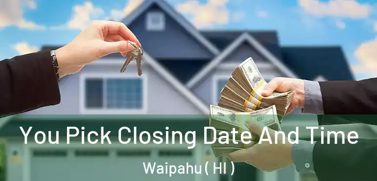  You Pick Closing Date And Time Waipahu ( HI )